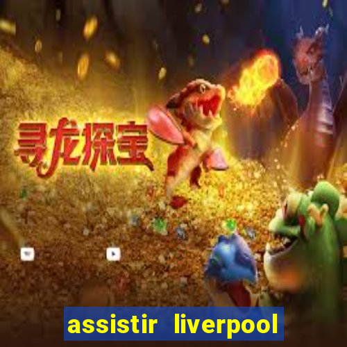 assistir liverpool x real madrid futemax